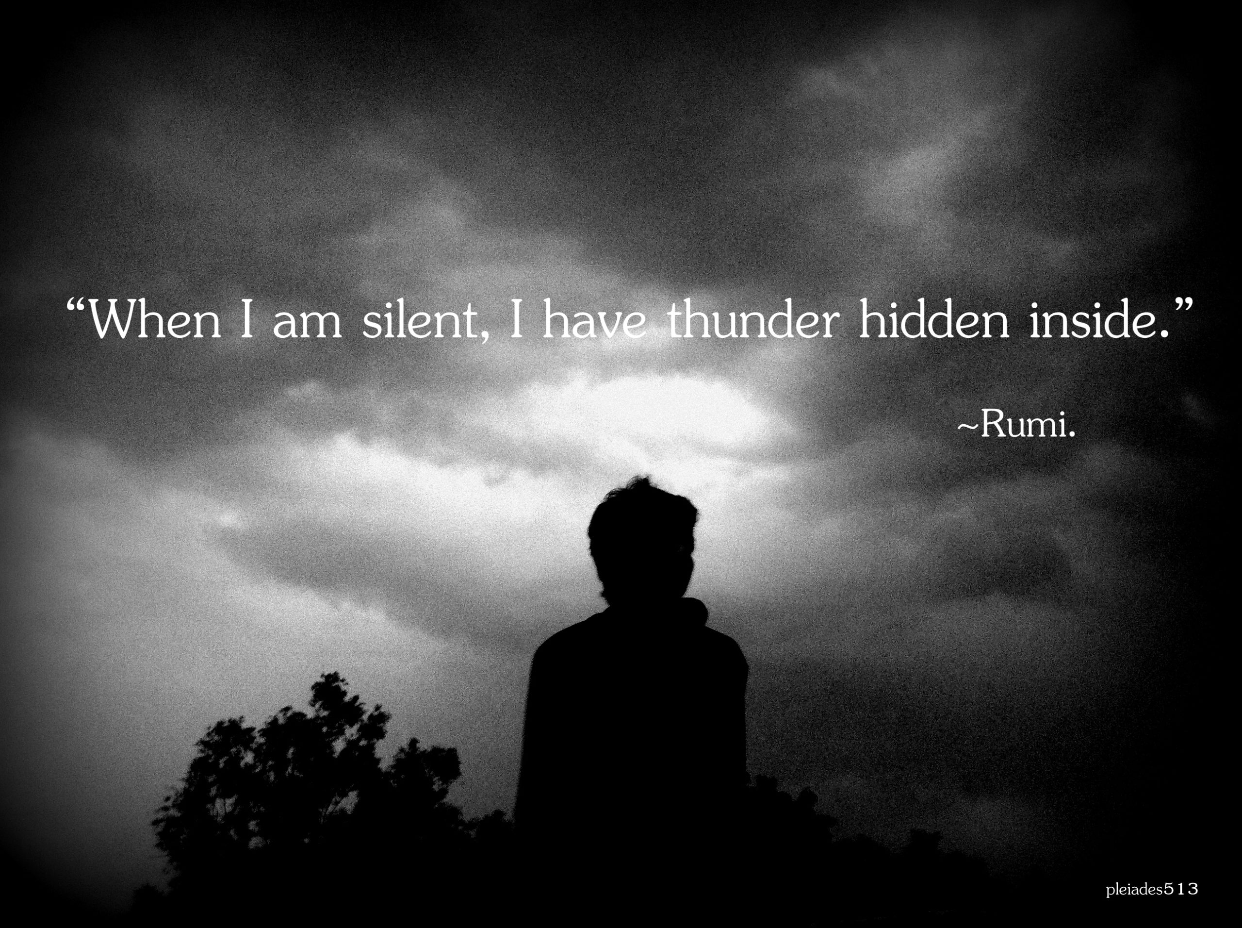 When i am silent there is thunder inside
